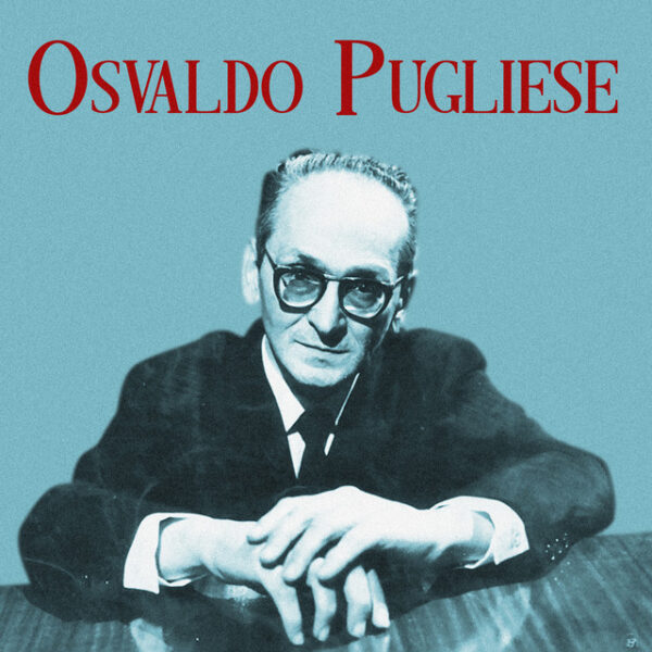 2 de Diciembre – Osvaldo Pugliese